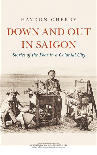 Down And Out In Saigon Stories Of The Poor In A Colonial City Haydon Cherry
