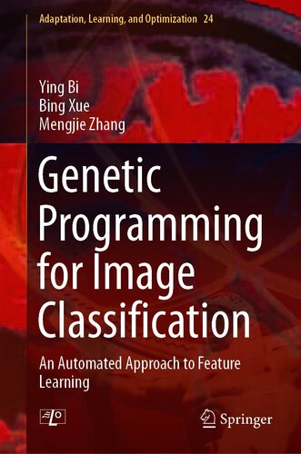 Genetic Programming For Image Classification An Automated Approach To Feature Learning Ying Bi Bing Xue Mengjie Zhang