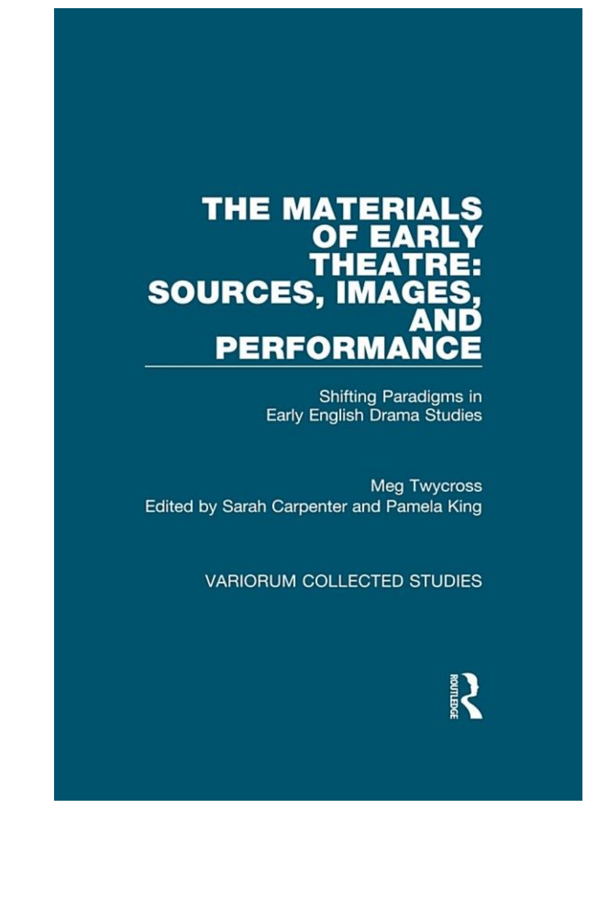 The Materials Of Early Theatre Sources Images And Performance Shifting Paradigms In Early English Drama Studies Meg Twycross