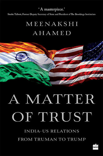 A Matter Of Trust Indiaus Relations From Truman To Trump Meenakshi Ahamed