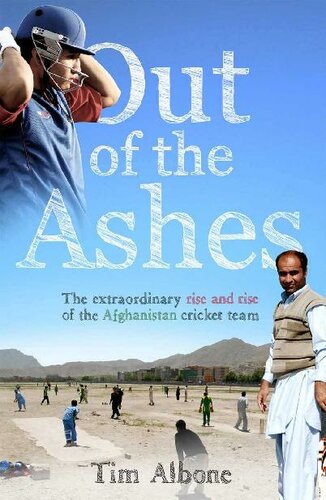 Out Of The Ashes The Remarkable Rise And Rise Of The Afghanistan Cricket Team Tim Albone