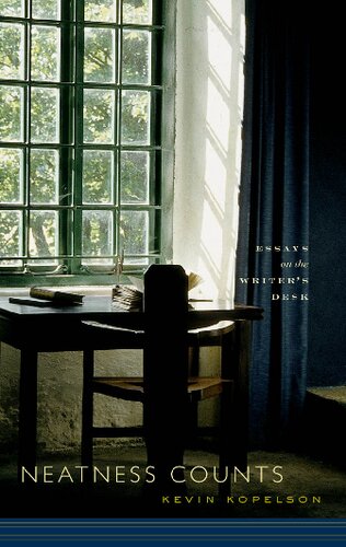 Neatness Counts Essays On The Writers Desk Kevin Kopelson