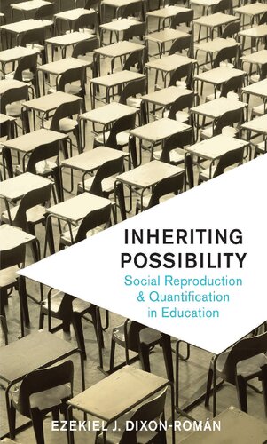 Inheriting Possibility Social Reproduction And Quantification In Education Ezekiel J Dixonromn