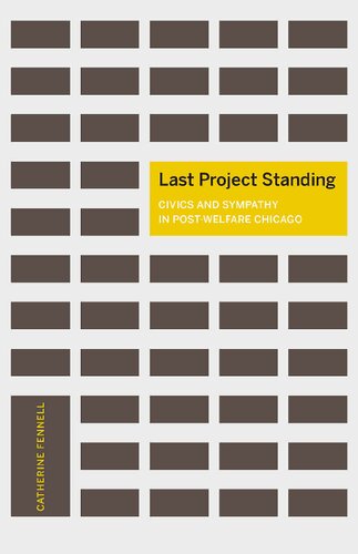 Last Project Standing Civics And Sympathy In Postwelfare Chicago Catherine Fennell