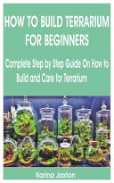 How To Build Terrarium For Beginners Complete Step By Step Guide On How To Build And Care For Terrarium Karina Jaxton