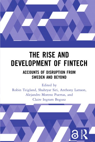The Rise And Development Of Fintech Accounts Of Disruption From Sweden And Beyond 1st Edition Robin Teigland