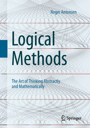 Logical Methods The Art Of Thinking Abstractly And Mathematically 1st Edition Roger Antonsen