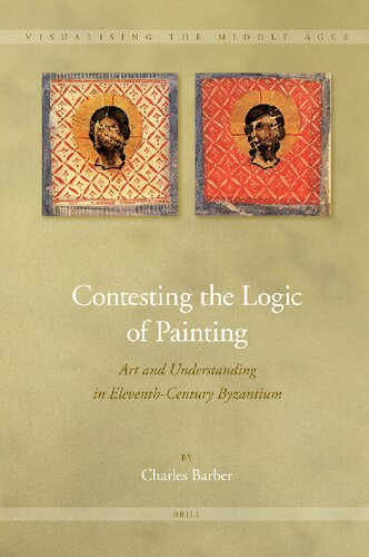 Contesting The Logic Of Painting Art And Understanding In Eleventhcentury Byzantium Charles Barber