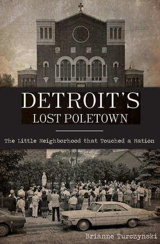 Detroits Lost Poletown Brianne Turczynski