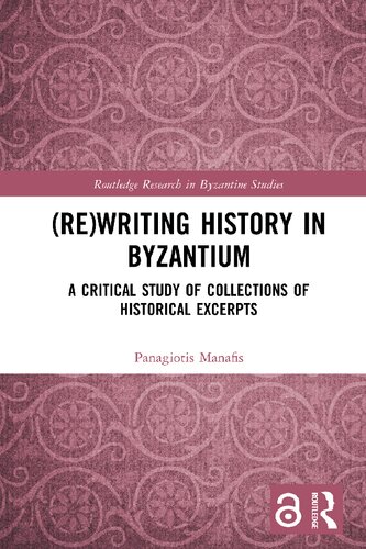 Rewriting History In Byzantium A Critical Study Of Collections Of Historical Excerpts 1st Edition Panagiotis Manafis