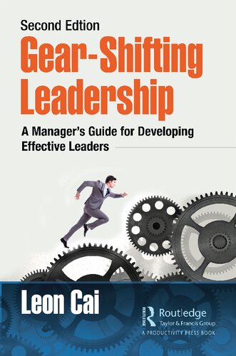 Gearshifting Leadership A Managers Guide For Developing Effective Leaders Second Edition 2nd Edition Leon Cai