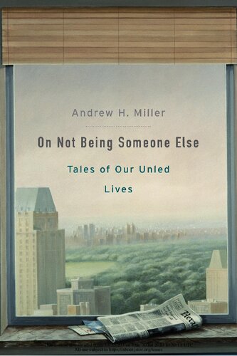 On Not Being Someone Else Tales Of Our Unled Lives Andrew H Miller