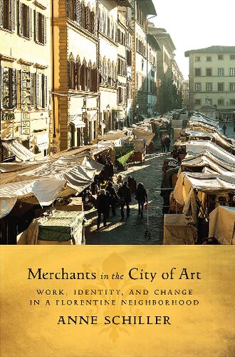Merchants In The City Of Art Work Identity And Change In A Florentine Neighborhood Anne L Schiller
