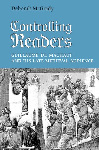 Controlling Readers Guillaume De Machaut And His Late Medieval Audience Deborah L Mcgrady
