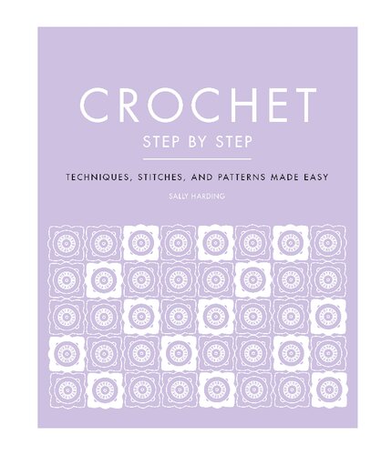 Crochet Step By Step Techniques Stitches And Patterns Made Easy Reissue Sally Harding