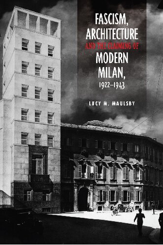 Fascism Architecture And The Claiming Of Modern Milan 19221943 Lucy M Maulsby
