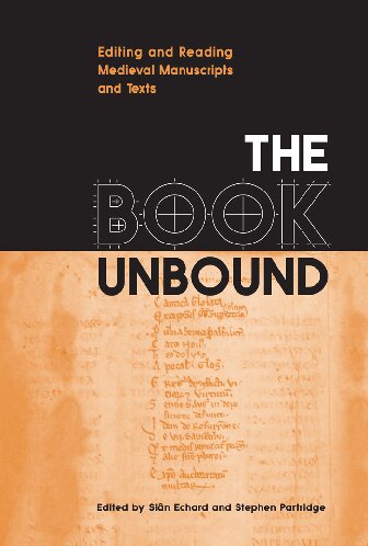 The Book Unbound Editing And Reading Medieval Manuscripts And Texts Sin Echard Stephen Partridge