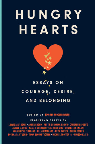 Hungry Hearts Essays On Courage Desire And Belonging Jennifer Rudolph Walsh