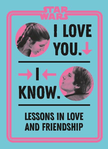 Star Wars I Love You I Know Lessons In Love And Friendship Amy Richau