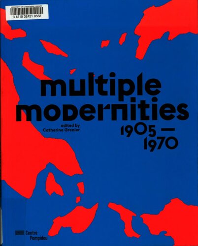 Multiple Modernities 19051970 From The Collections Of The National Museum Of Modern Art Catherine Grenier Alfred Pacquement
