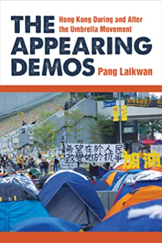 The Appearing Demos Hong Kong During And After The Umbrella Movement Laikwan Pang