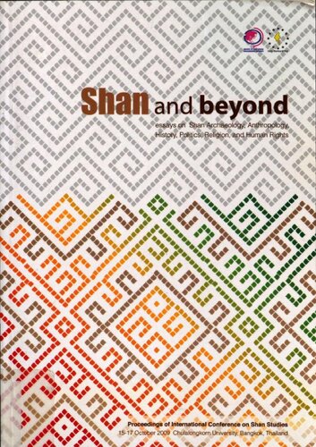 Shan And Beyond Essays On Shan Archaeology Anthropology History Politics Religion And Human Rights Monthir Rth Khanitth Khanthawichai