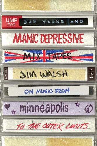 Bar Yarns And Manicdepressive Mixtapes Jim Walsh On Music From Minneapolis To The Outer Limits Jim Walsh