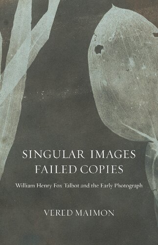 Singular Images Failed Copies William Henry Fox Talbot And The Early Photograph Vered Maimon