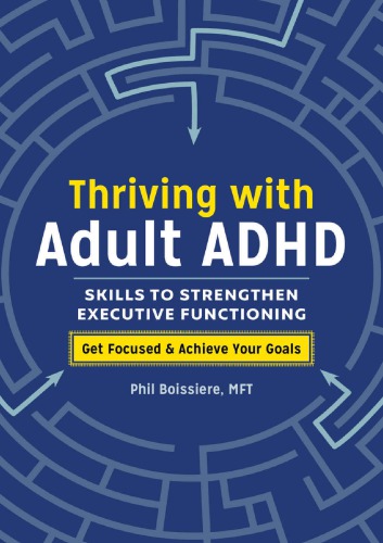 Thriving With Adult Adhd Skills To Strengthen Executive Functioning 1st Edition Phil Boissiere