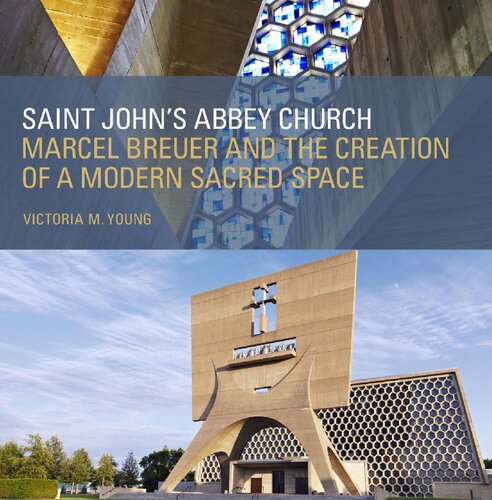 Saint Johns Abbey Church Marcel Breuer And The Creation Of A Modern Sacred Space Victoria M Young