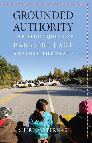 Grounded Authority The Algonquins Of Barriere Lake Against The State Shiri Pasternak