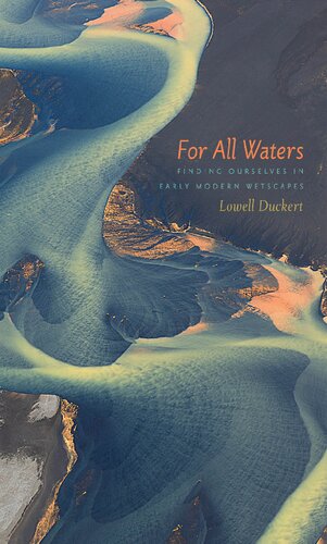 For All Waters Finding Ourselves In Early Modern Wetscapes Lowell Duckert