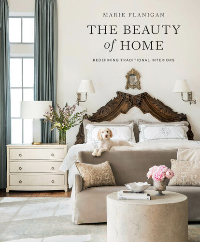 The Beauty Of Home Redefining Traditional Interiors 1st Edition Marie Flanigan