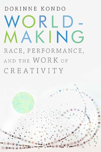 Worldmaking Race Performance And The Work Of Creativity Dorinne Kondo