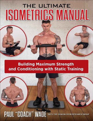 The Ultimate Isometrics Manual Building Maximum Strength And Conditioning With Static Training Wade Paul