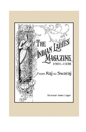 The Indian Ladies Magazine 19011938 From Raj To Swaraj Deborah Anna Logan