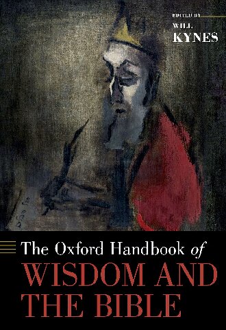 The Oxford Handbook Of Wisdom And The Bible Will Kynes Editor