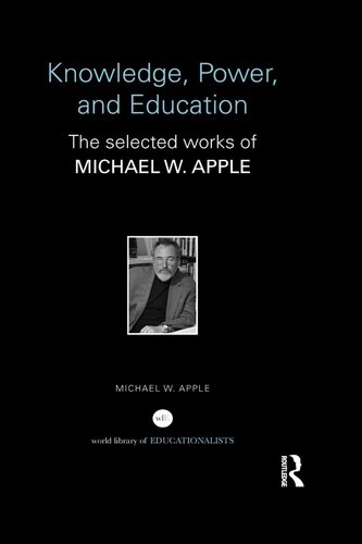 Knowledge Power And Education The Selected Works Of Michael W Apple 1st Edition Michael W Apple