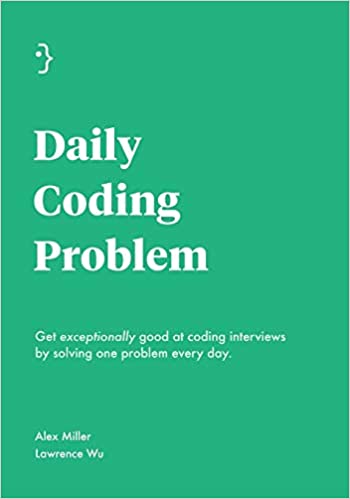 Daily Coding Problem Get Exceptionally Good At Coding Interviews By Solving One Problem Every Day Second Lawrence Wu