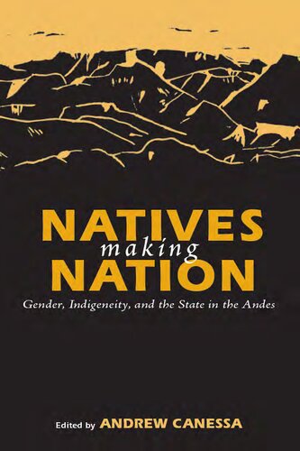 Natives Making Nation Gender Indigeneity And The State In The Andes Andrew Canessa Editor