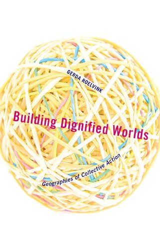 Building Dignified Worlds Geographies Of Collective Action Gerda Roelvink