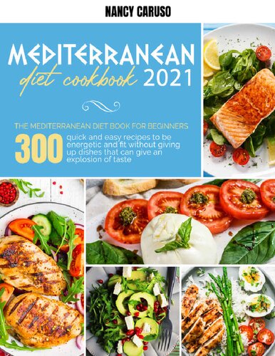 Mediterranean Diet Cookbook 2021 The Mediterranean Diet Book For Beginners 300 Quick And Easy Recipes To Be Energetic And Fit Without Giving Up Dishes That Can Give An Explosion Of Taste Nancy Caruso