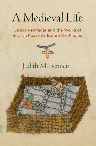 A Medieval Life Cecilia Penifader And The World Of English Peasants Before The Plague Revised Edition Judith M Bennett