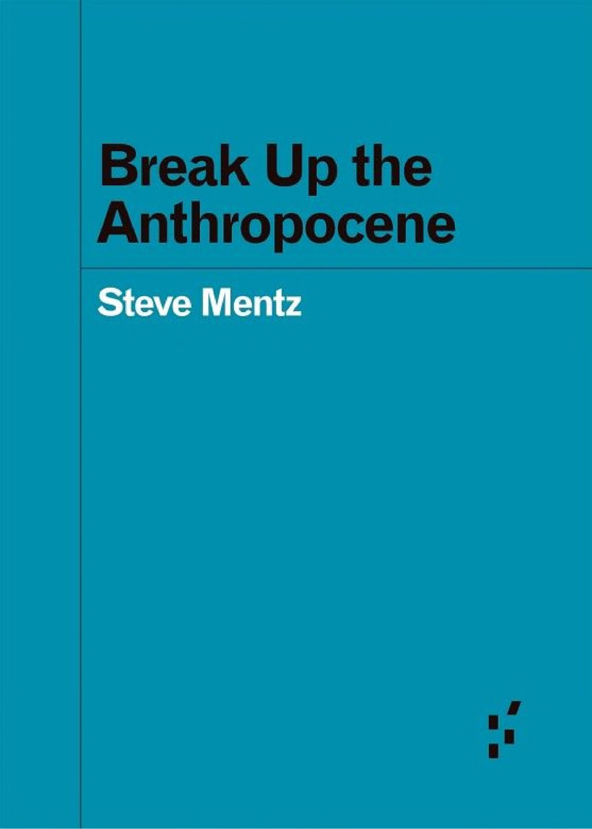 Break Up The Anthropocene Steve Mentz