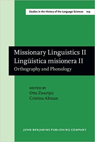 Missionary Linguistics Ii Lingstica Misionera Ii Orthography And Phonology Selected Papers From The Second International Conference On Missionary Linguistics So Paulo 1013 March 2004 Bilingual Otto Zwartjes