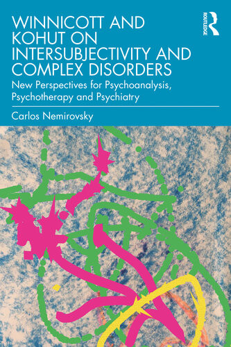Winnicott And Kohut On Intersubjectivity And Complex Disorders Nemirovsky
