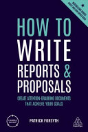 How To Write Reports And Proposals Create Attentiongrabbing Documents That Achieve Your Goals Patrick Forsyth