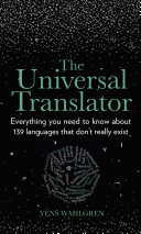 The Universal Translator Everything You Need To Know About 139 Languages That Dont Really Exist Yens Wahlgren