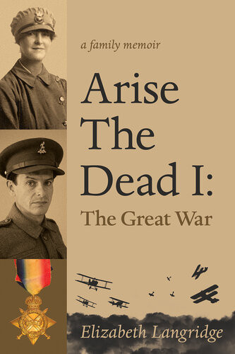 Arise The Dead A Family Memoir The Great War I Elizabeth Langridge