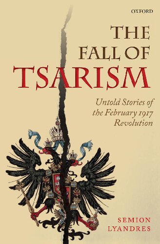 The Fall Of Tsarism Untold Stories Of The February 1917 Revolution Semion Lyandres